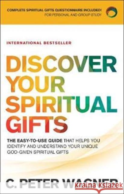 Discover Your Spiritual Gifts: The Easy-To-Use Guide That Helps You Identify and Understand Your Unique God-Given Spiritual Gifts C. Peter Wagner 9780800798352 Chosen Books