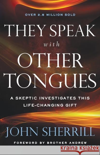 They Speak with Other Tongues: A Skeptic Investigates This Life-Changing Gift John Sherrill Brother Andrew 9780800798703 Chosen Books