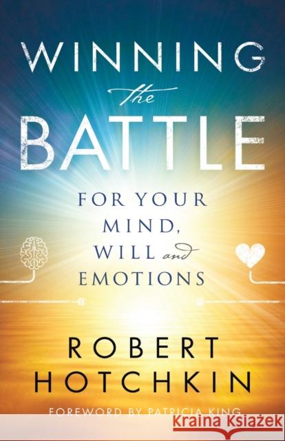 Winning the Battle for Your Mind, Will and Emotions Robert Hotchkin Patricia King 9780800798871 Baker Publishing Group