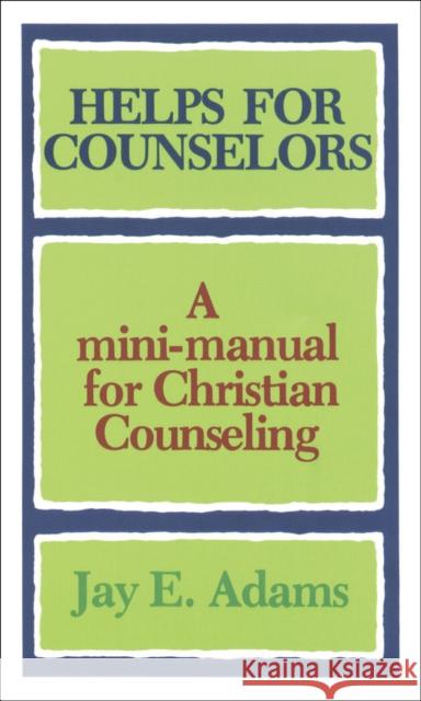 Helps for Counselors: A Mini-Manual for Christian Counseling Jay Edward Adams 9780801001567 Baker Books