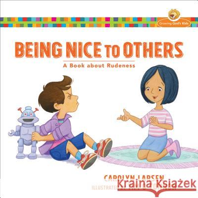 Being Nice to Others: A Book about Rudeness Carolyn Larsen 9780801009570 