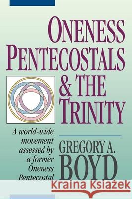 Oneness Pentecostals and the Trinity Gregory A. Boyd 9780801010194 Baker Books