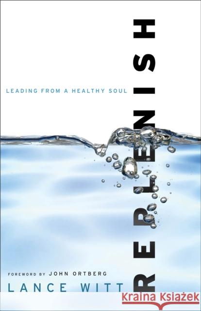 Replenish: Leading from a Healthy Soul Witt, Lance 9780801013546 Baker Books
