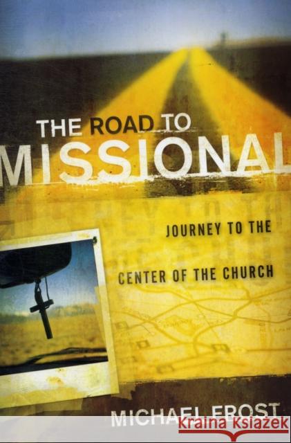 The Road to Missional: Journey to the Center of the Church Frost, Michael 9780801014079