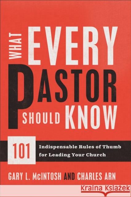 What Every Pastor Should Know: 101 Indispensable Rules of Thumb for Leading Your Church McIntosh, Gary L. 9780801014352 Baker Books