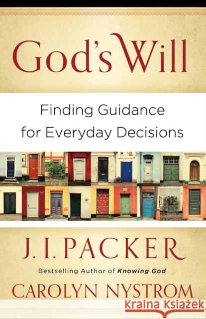 God's Will: Finding Guidance for Everyday Decisions Packer, J. I. 9780801014413 Baker Books, a division of Baker Publishing G