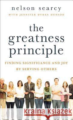 The Greatness Principle: Finding Significance and Joy by Serving Others Searcy, Nelson 9780801014666