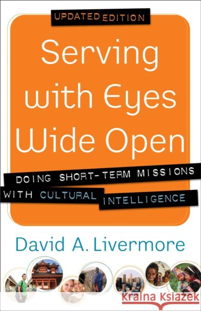 Serving with Eyes Wide Open: Doing Short-Term Missions with Cultural Intelligence Livermore, David a. 9780801015199 Baker Books