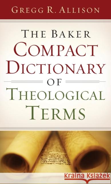 The Baker Compact Dictionary of Theological Terms Gregg R. Allison 9780801015762 Baker Books