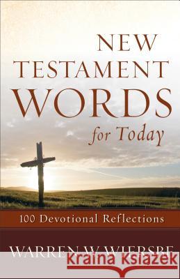New Testament Words for Today: 100 Devotional Reflections Wiersbe, Warren W. 9780801015779 0
