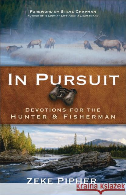 In Pursuit: Devotions for the Hunter and Fisherman Pipher, Zeke 9780801015861 Baker Books