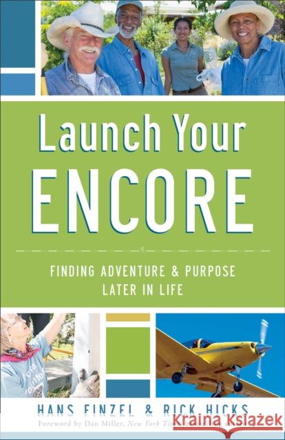 Launch Your Encore: Finding Adventure and Purpose Later in Life Hans Finzel Rick Hicks 9780801016868 Baker Books
