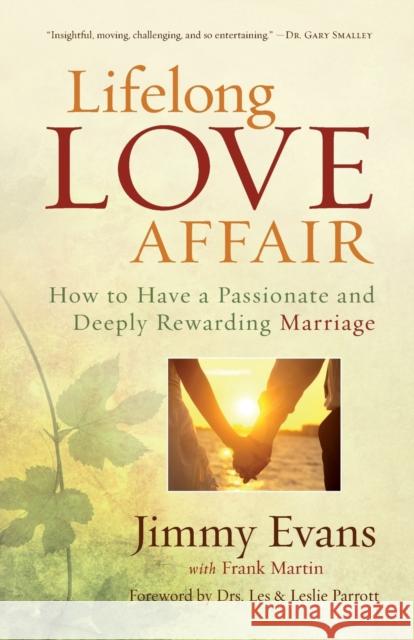Lifelong Love Affair: How to Have a Passionate and Deeply Rewarding Marriage Jimmy Evans Frank Martin Les Parrott 9780801016936 Baker Books