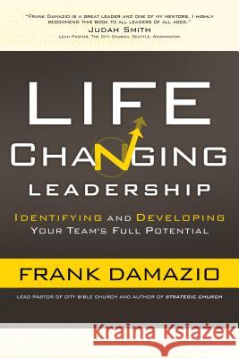 Life Changing Leadership Pastor Frank Damazio, Frank Damazio 9780801017612 Baker Publishing Group