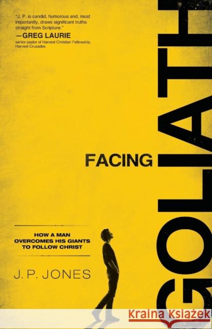 Facing Goliath: How a Man Overcomes His Giants to Follow Christ Jones, J. P. 9780801017759 Baker Books