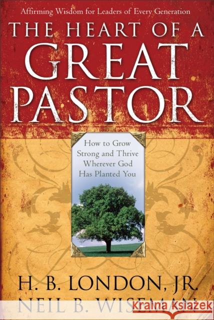 The Heart of a Great Pastor H. B. London Neil B. Wiseman 9780801017872 Baker Books