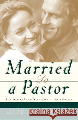 Married to a Pastor H. B. London Neil B. Wiseman 9780801017889