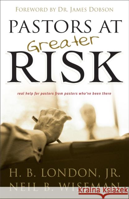 Pastors at Greater Risk H. B. London Neil B. Wiseman James Dobson 9780801017896