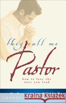 They Call Me Pastor H. B. London Neil B. Wiseman 9780801017902