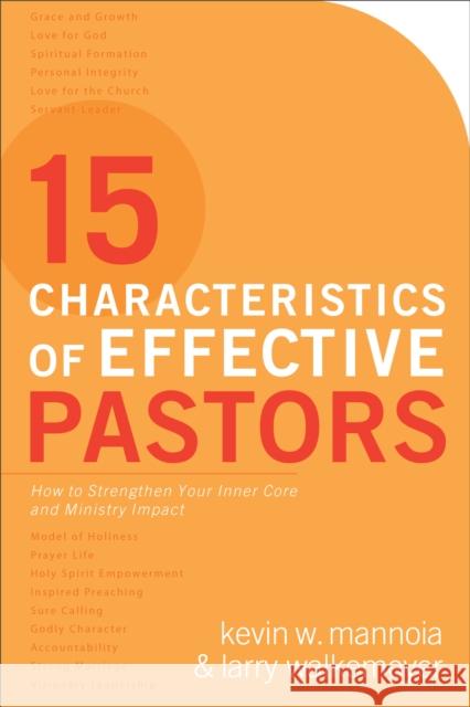 15 Characteristics of Effective Pastors: How to Strengthen Your Inner Core and Ministry Impact Mannoia, Kevin W. 9780801017957 Baker Books