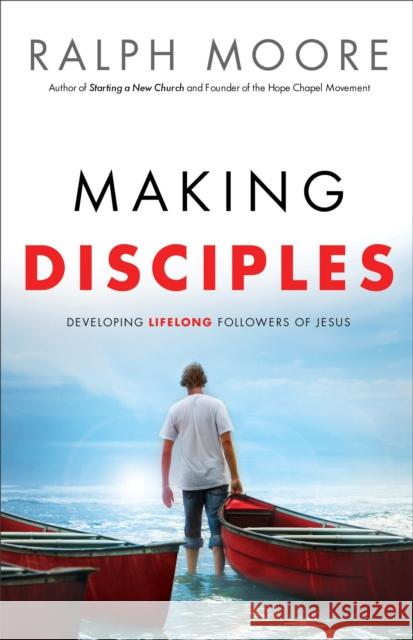 Making Disciples: Developing Lifelong Followers of Jesus Moore, Ralph 9780801018077 Baker Books