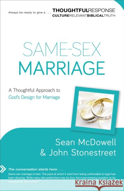 Same–Sex Marriage – A Thoughtful Approach to God`s Design for Marriage John Stonestreet 9780801018343