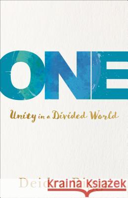 One – Unity in a Divided World Deidra Riggs 9780801018435 Baker Publishing Group