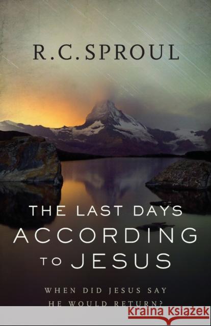 The Last Days According to Jesus: When Did Jesus Say He Would Return? R. C. Sproul 9780801018589 Baker Books