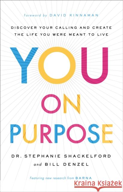 You on Purpose: Discover Your Calling and Create the Life You Were Meant to Live Stephanie Shackelford Bill Denzel David Kinnaman 9780801018701 Baker Books