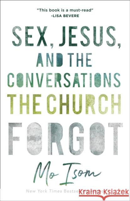 Sex, Jesus, and the Conversations the Church Forgot Mo Isom Lisa Bevere 9780801019050 Baker Publishing Group