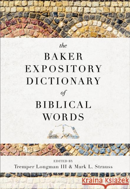The Baker Expository Dictionary of Biblical Words Tremper III Longman Mark L. Strauss 9780801019333 Baker Publishing Group