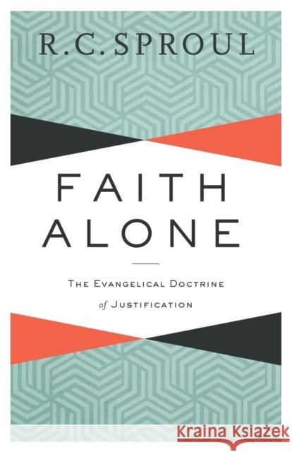Faith Alone: The Evangelical Doctrine of Justification R. C. Sproul Michael Horton 9780801019494 Baker Books