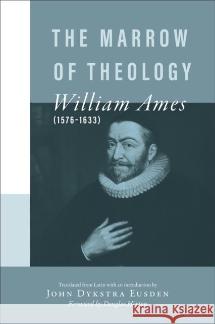 The Marrow of Theology William Ames John D. Eusden 9780801020384 Baker Academic