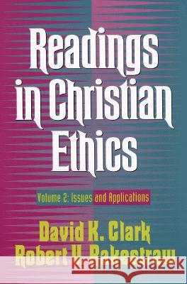 Readings in Christian Ethics: Volume 2: Issues and Applications David K. Clark Robert V. Rakestraw 9780801020568