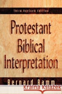 Protestant Biblical Interpretation: A Textbook of Hermeneutics Ramm, Bernard 9780801020834 Baker Academic