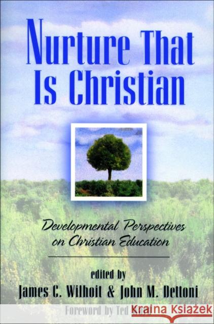 Nurture That Is Christian : Developmental Perspectives on Christian Education James C. Wilhoit John M. Dettoni 9780801021329