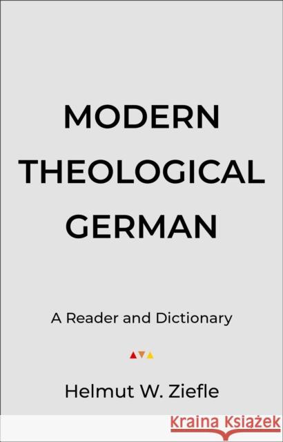 Modern Theological German: A Reader and Dictionary Ziefle, Helmut W. 9780801021442 Baker Academic