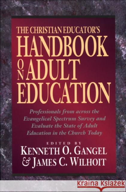 The Christian Educator's Handbook on Adult Education Kenneth O. Gangel James C. Wilhoit 9780801021688