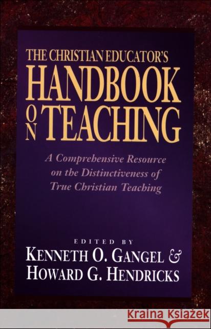 The Christian Educator's Handbook on Teaching Kenneth O. Gangel Howard G. Hendricks 9780801021794