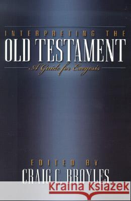 Interpreting the Old Testament: A Guide for Exegesis Craig C. Broyles 9780801022715 Baker Academic