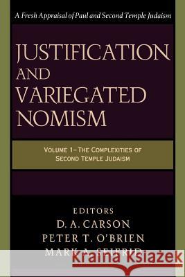 Justification and Variegated Nomism: The Complexities of Second Temple Judaism D. A. Carson, Peter T. O’Brien, Mark A. Seifrid 9780801022722