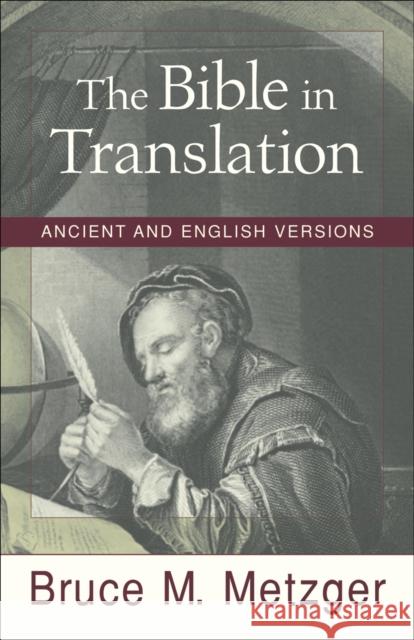 The Bible in Translation: Ancient and English Versions Metzger, Bruce M. 9780801022821