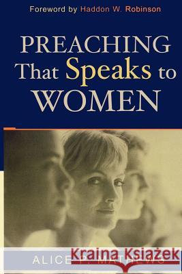 Preaching That Speaks to Women Alice Mathews Haddon W. Robinson 9780801023675