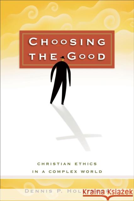 Choosing the Good: Christian Ethics in a Complex World Hollinger, Dennis P. 9780801025631 Baker Academic