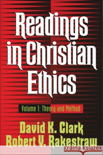 Readings in Christian Ethics : Theory and Method David K. Clark Robert V. Rakestraw 9780801025815 Baker Academic
