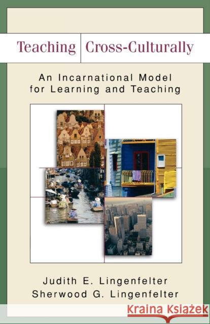 Teaching Cross-Culturally : An Incarnational Model for Learning and Teaching Judith Lingenfelter Sherwood G. Lingenfelter Milada G. Broukal 9780801026201 