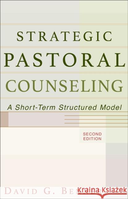 Strategic Pastoral Counseling – A Short–Term Structured Model David G. Benner 9780801026317