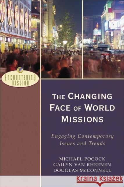 The Changing Face of World Missions: Engaging Contemporary Issues and Trends Michael Pocock Gailyn Va Douglas McConnell 9780801026614 Baker Academic