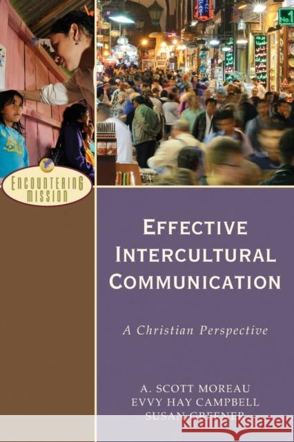 Effective Intercultural Communication: A Christian Perspective Moreau, A. Scott 9780801026638 Baker Academic