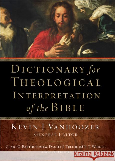 Dictionary for Theological Interpretation of the Bible Kevin J. Vanhoozer Craig G. Bartholomew Daniel J. Treier 9780801026942 Baker Academic